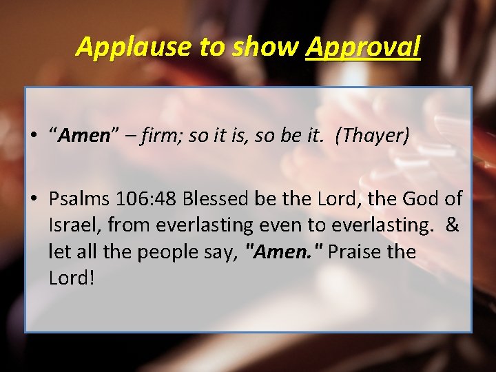 Applause to show Approval • “Amen” – firm; so it is, so be it.