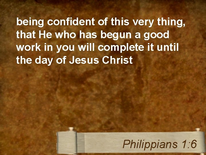 being confident of this very thing, that He who has begun a good work