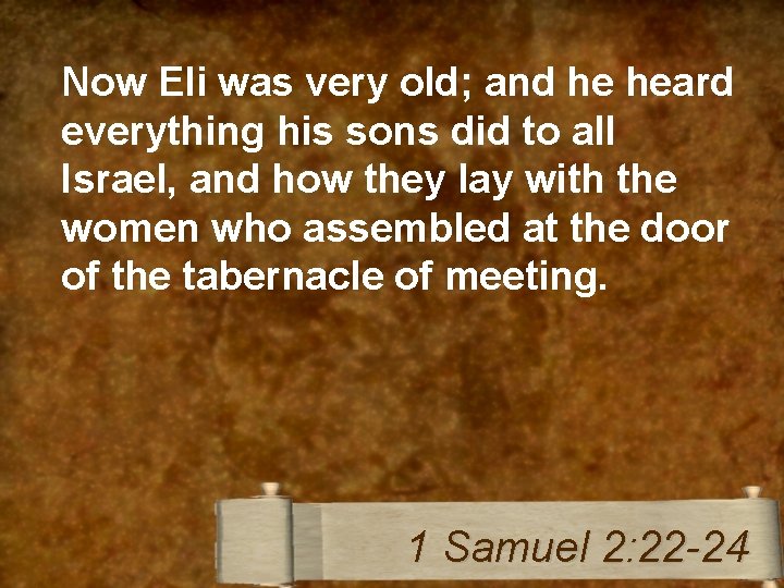 Now Eli was very old; and he heard everything his sons did to all