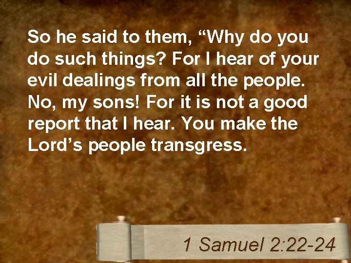 So he said to them, “Why do you do such things? For I hear