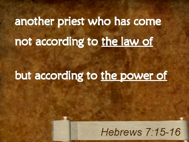 another priest who has come not according to the law of but according to