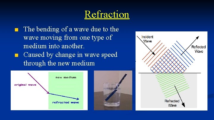 Refraction ■ The bending of a wave due to the wave moving from one