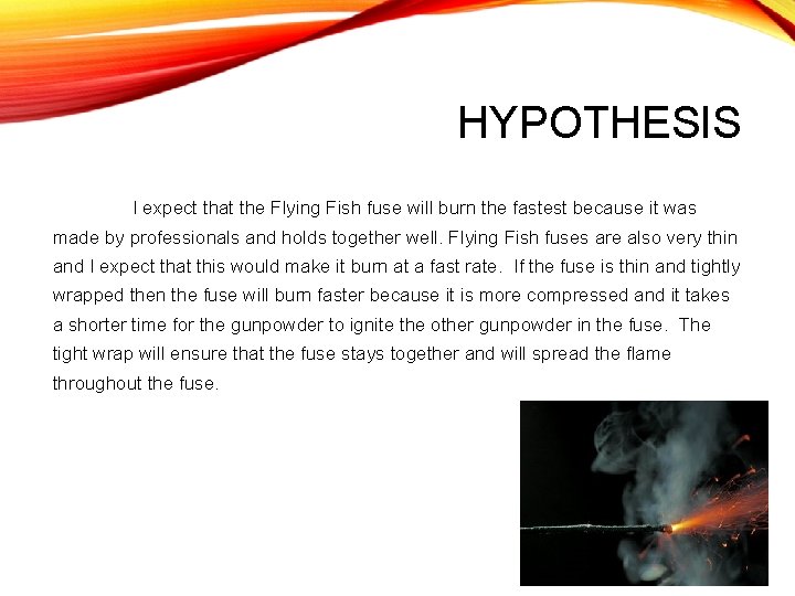 HYPOTHESIS I expect that the Flying Fish fuse will burn the fastest because it