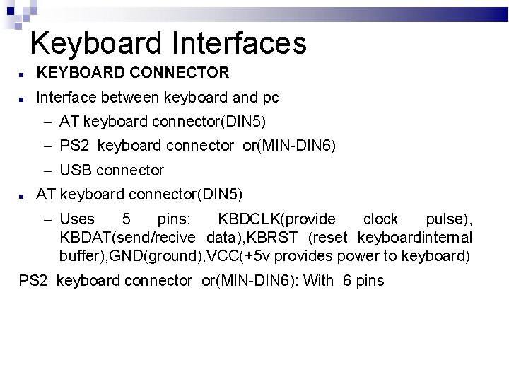 Keyboard Interfaces KEYBOARD CONNECTOR Interface between keyboard and pc – AT keyboard connector(DIN 5)