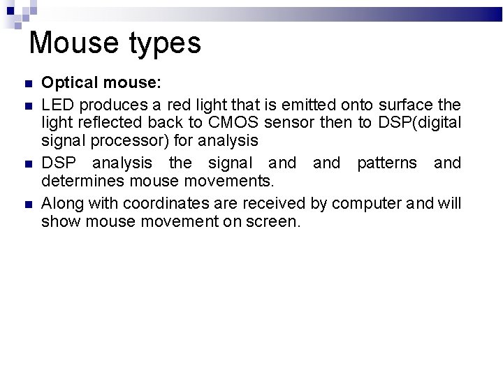 Mouse types Optical mouse: LED produces a red light that is emitted onto surface