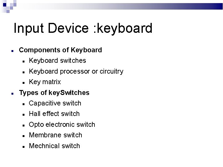 Input Device : keyboard Components of Keyboard switches Keyboard processor or circuitry Key matrix