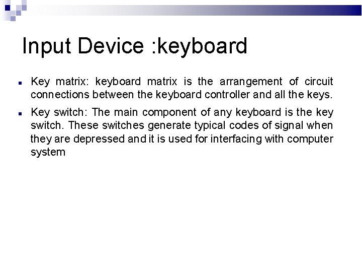 Input Device : keyboard Key matrix: keyboard matrix is the arrangement of circuit connections