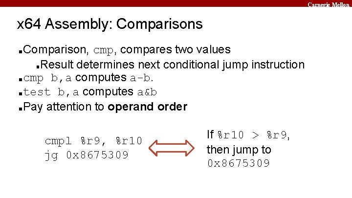 Carnegie Mellon x 64 Assembly: Comparisons Comparison, cmp, compares two values ■Result determines next