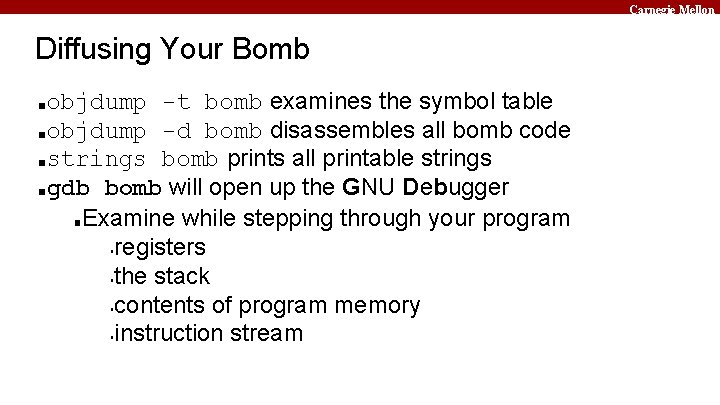 Carnegie Mellon Diffusing Your Bomb objdump -t bomb examines the symbol table ■objdump -d