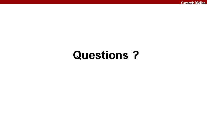 Carnegie Mellon Questions ? 