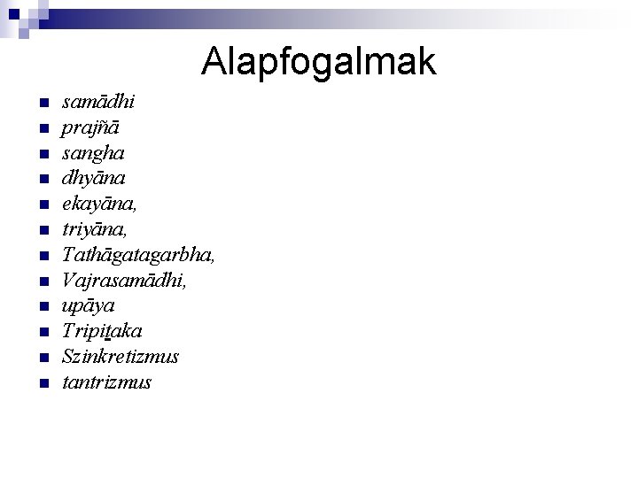 Alapfogalmak n n n samādhi prajñā sangha dhyāna ekayāna, triyāna, Tathāgatagarbha, Vajrasamādhi, upāya Tripitaka