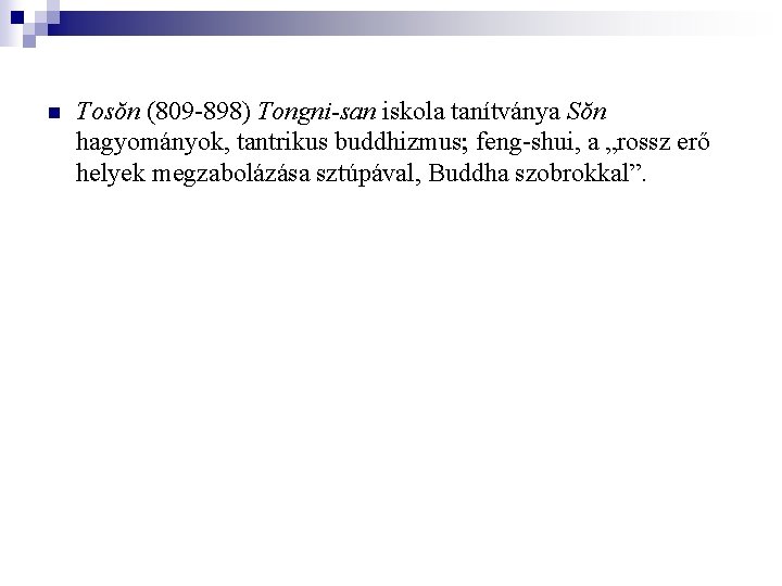 n Tosŏn (809 -898) Tongni-san iskola tanítványa Sŏn hagyományok, tantrikus buddhizmus feng-shui, a „rossz