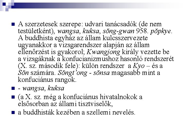 n n A szerzetesek szerepe: udvari tanácsadók (de nem testületként), wangsa, kuksa, sŏng-gwan 958.