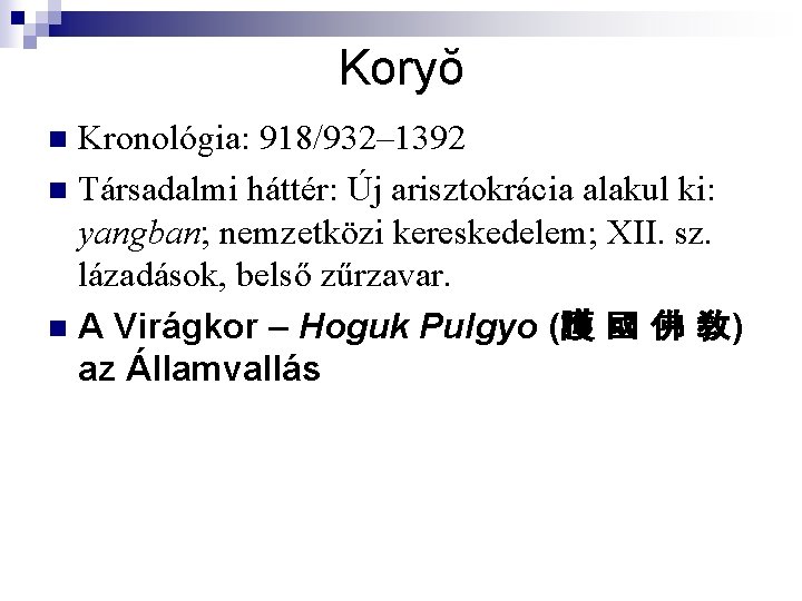 Koryŏ Kronológia: 918/932– 1392 n Társadalmi háttér: Új arisztokrácia alakul ki: yangban nemzetközi kereskedelem;