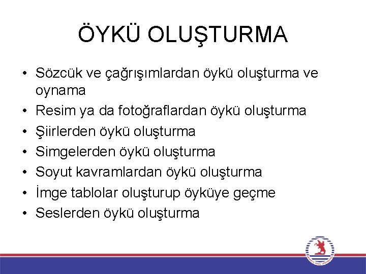 ÖYKÜ OLUŞTURMA • Sözcük ve çağrışımlardan öykü oluşturma ve oynama • Resim ya da