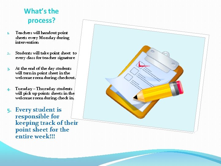 What’s the process? 1. Teachers will handout point sheets every Monday during intervention 2.