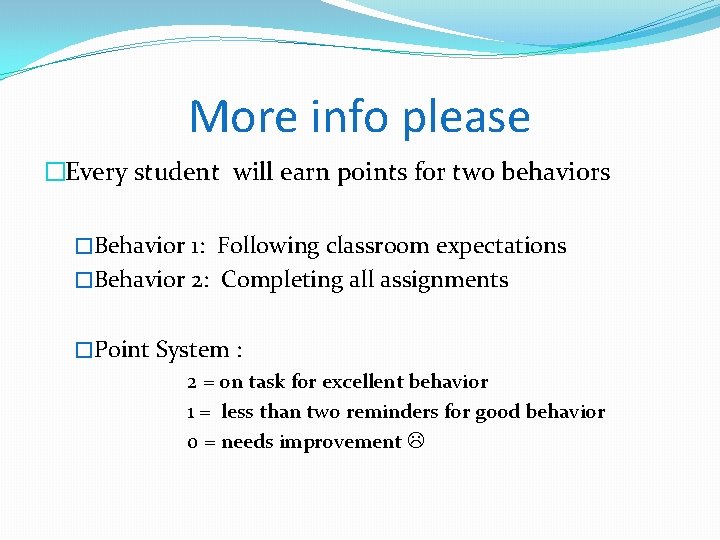More info please �Every student will earn points for two behaviors �Behavior 1: Following