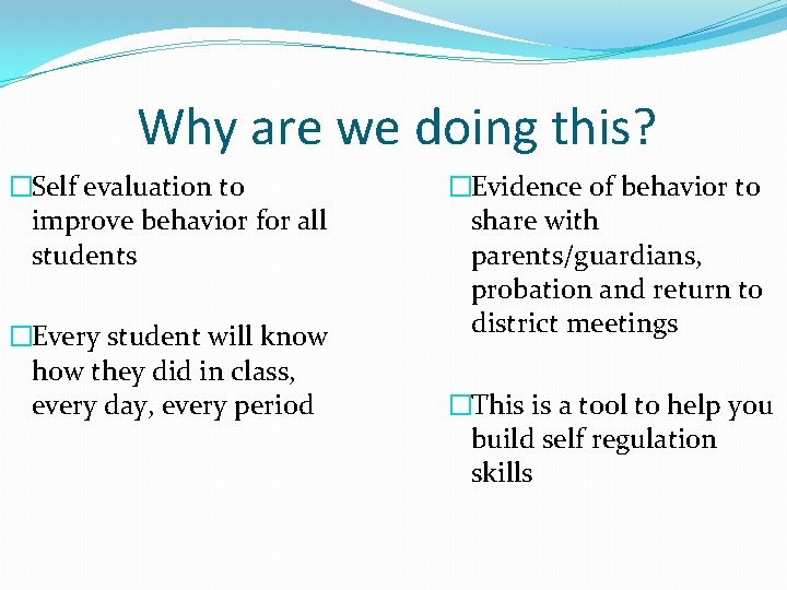 Why are we doing this? �Self evaluation to improve behavior for all students �Every