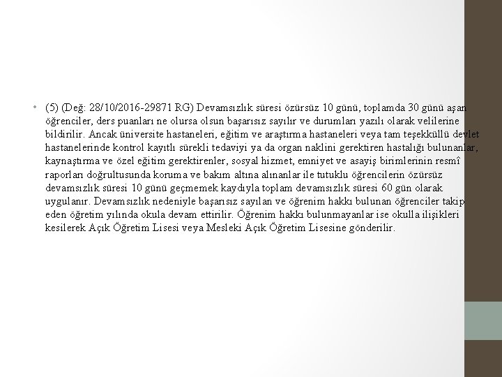  • (5) (Değ: 28/10/2016 -29871 RG) Devamsızlık süresi özürsüz 10 günü, toplamda 30