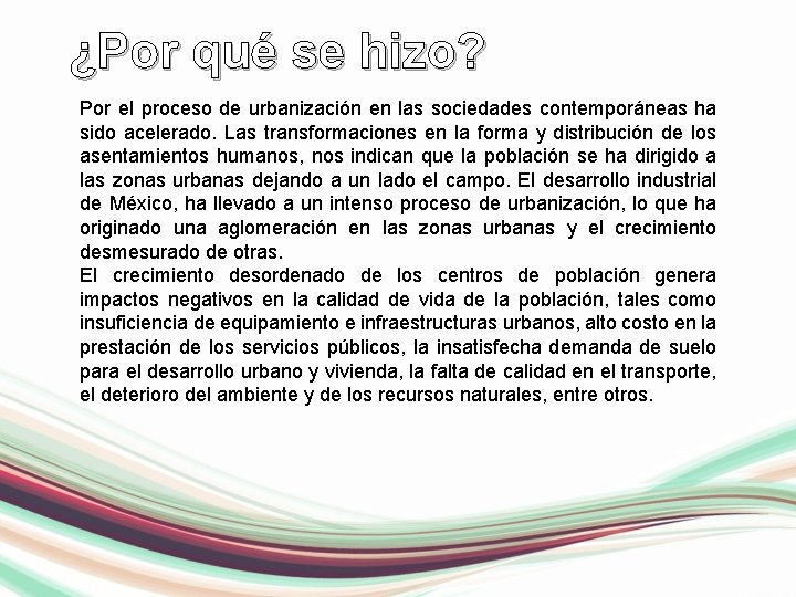 ¿Por qué se hizo? Por el proceso de urbanización en las sociedades contemporáneas ha