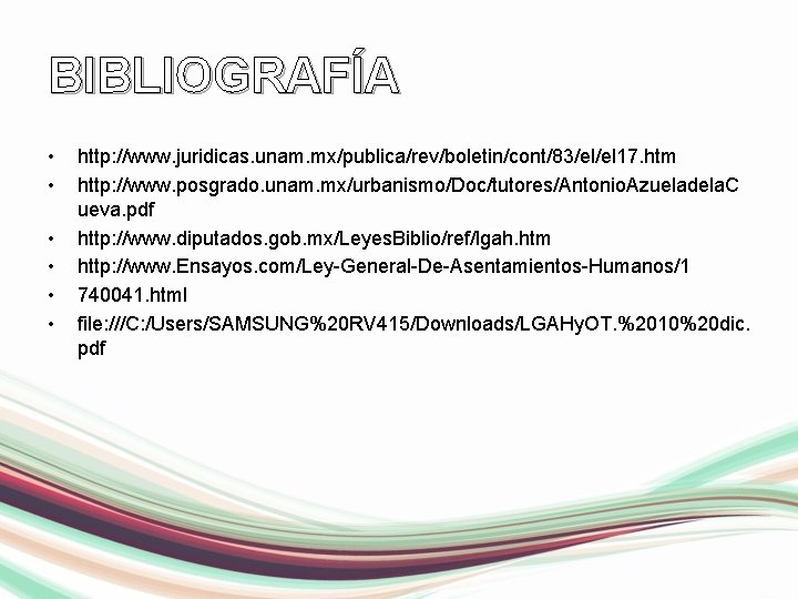 BIBLIOGRAFÍA • • • http: //www. juridicas. unam. mx/publica/rev/boletin/cont/83/el/el 17. htm http: //www. posgrado.