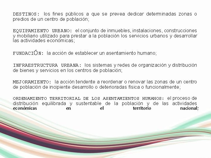 DESTINOS: los fines públicos a que se prevea dedicar determinadas zonas o predios de