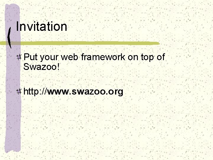 Invitation Put your web framework on top of Swazoo! http: //www. swazoo. org 