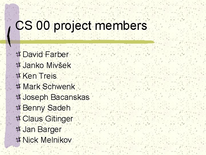 CS 00 project members David Farber Janko Mivšek Ken Treis Mark Schwenk Joseph Bacanskas
