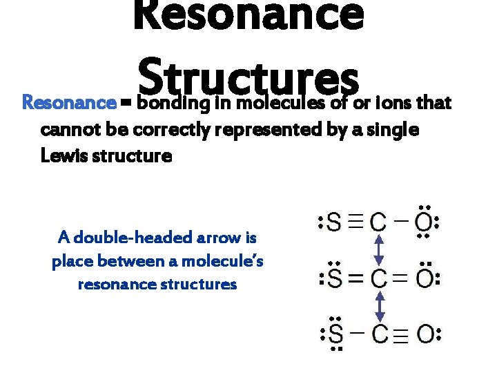 Resonance Structures Resonance = bonding in molecules of or ions that cannot be correctly