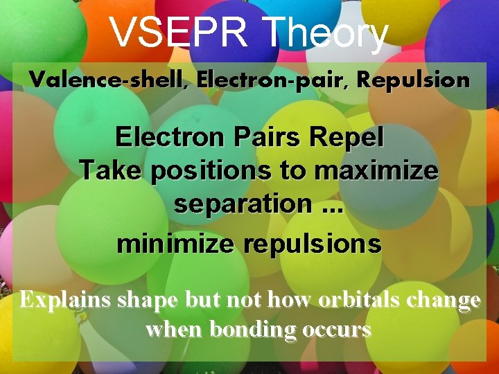 VSEPR Theory Valence-shell, Electron-pair, Repulsion Electron Pairs Repel Take positions to maximize separation. .