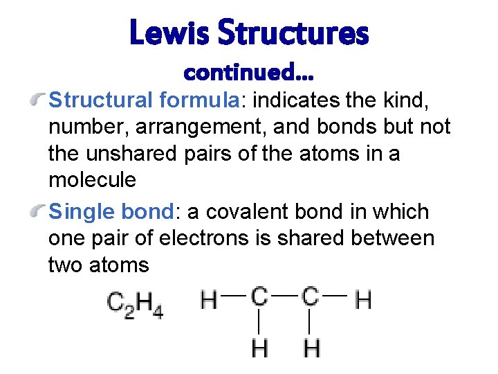 Lewis Structures continued… Structural formula: indicates the kind, number, arrangement, and bonds but not