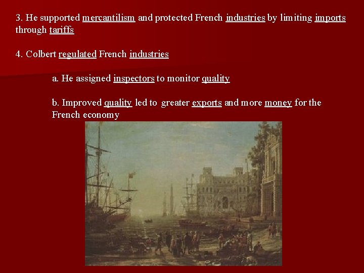 3. He supported mercantilism and protected French industries by limiting imports through tariffs 4.