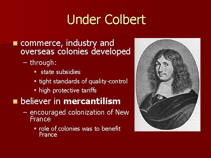 Under Colbert n commerce, industry and overseas colonies developed – through: § § §