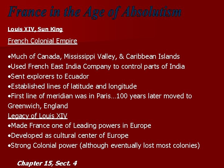 Louis XIV, Sun King French Colonial Empire • Much of Canada, Mississippi Valley, &
