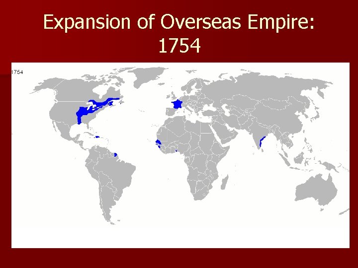 Expansion of Overseas Empire: 1754 