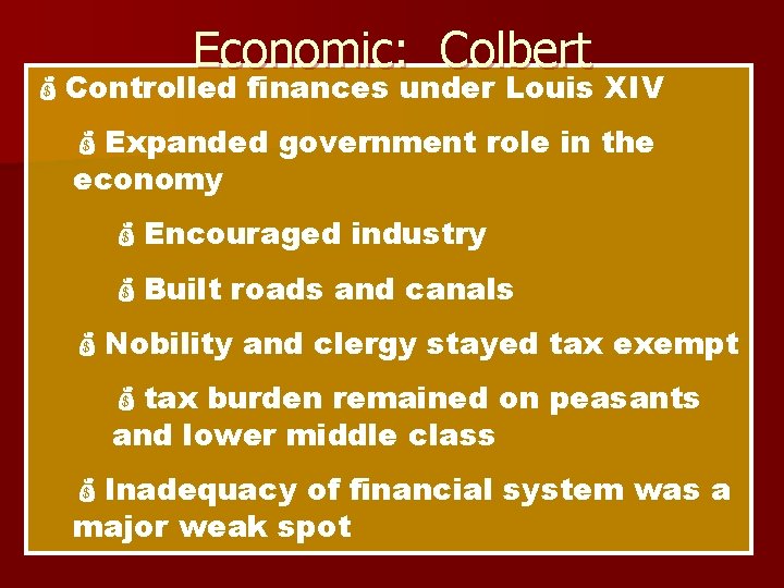 Economic: Colbert Controlled finances under Louis XIV Expanded government role in the economy Encouraged