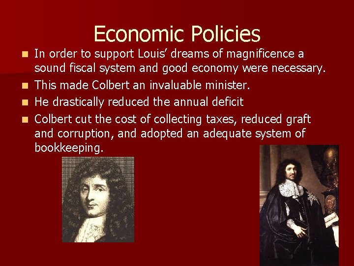 Economic Policies n n In order to support Louis’ dreams of magnificence a sound