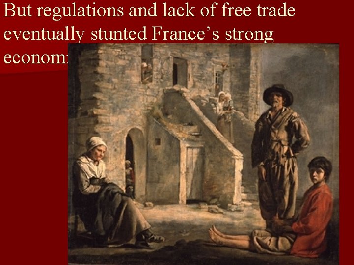 But regulations and lack of free trade eventually stunted France’s strong economic growth. 