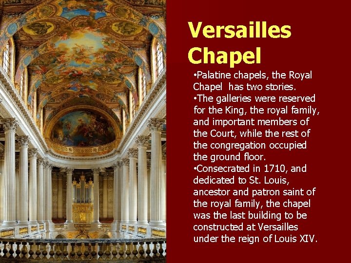 Versailles Chapel • Palatine chapels, the Royal Chapel has two stories. • The galleries