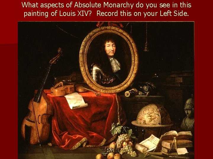 What aspects of Absolute Monarchy do you see in this painting of Louis XIV?