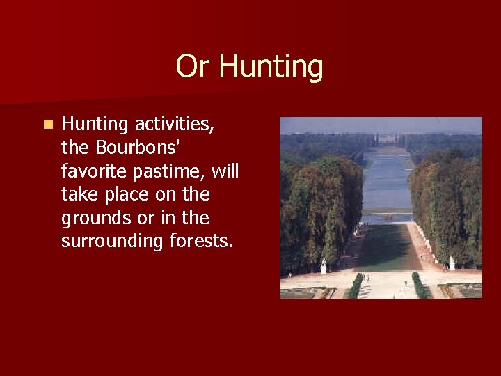 Or Hunting n Hunting activities, the Bourbons' favorite pastime, will take place on the