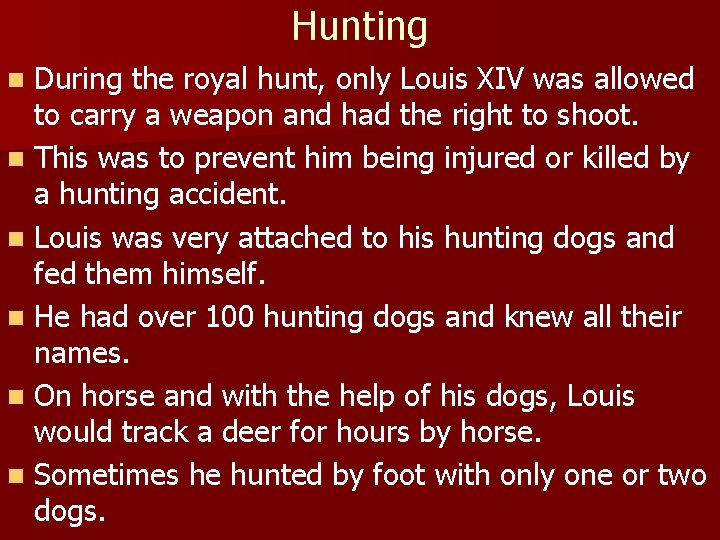 Hunting During the royal hunt, only Louis XIV was allowed to carry a weapon