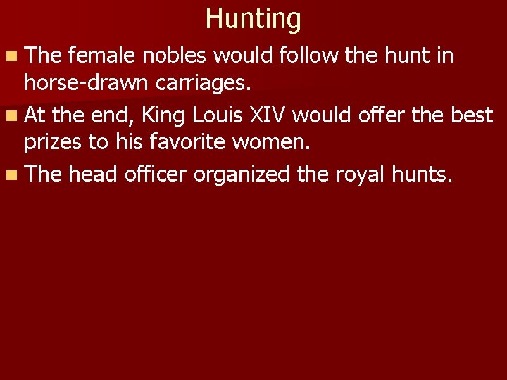 Hunting n The female nobles would follow the hunt in horse-drawn carriages. n At