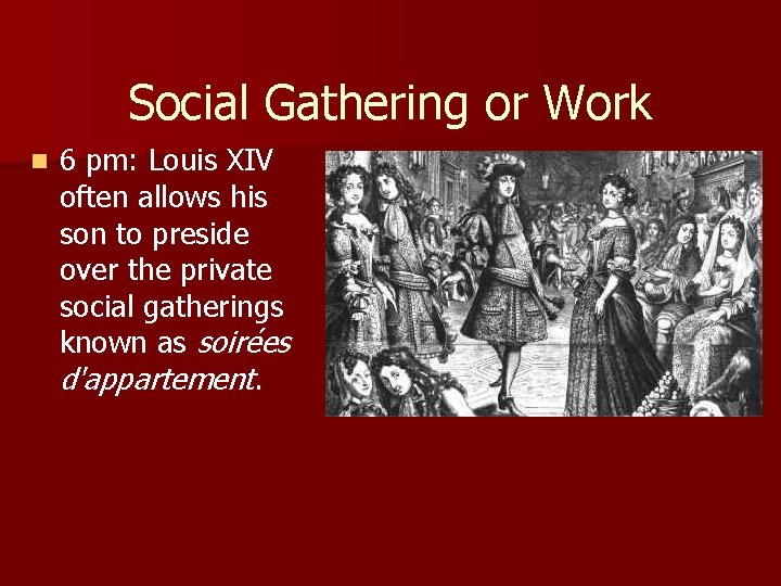 Social Gathering or Work n 6 pm: Louis XIV often allows his son to