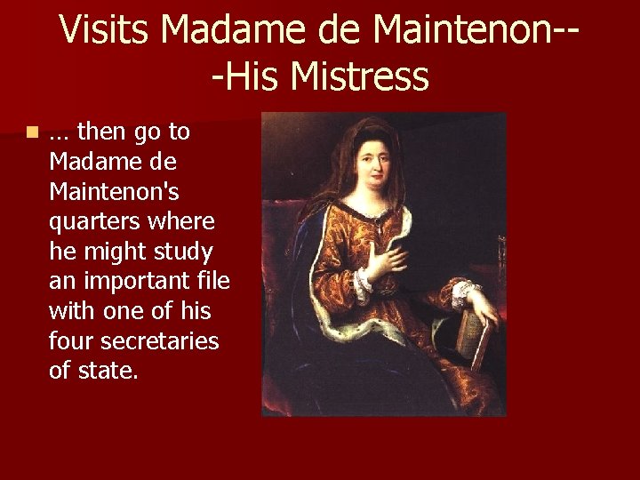 Visits Madame de Maintenon--His Mistress n … then go to Madame de Maintenon's quarters