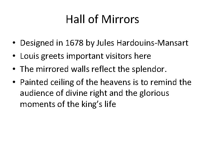 Hall of Mirrors • • Designed in 1678 by Jules Hardouins-Mansart Louis greets important