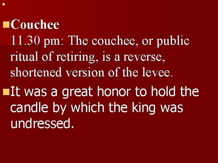 n n. Couchee 11. 30 pm: The couchee, or public ritual of retiring, is