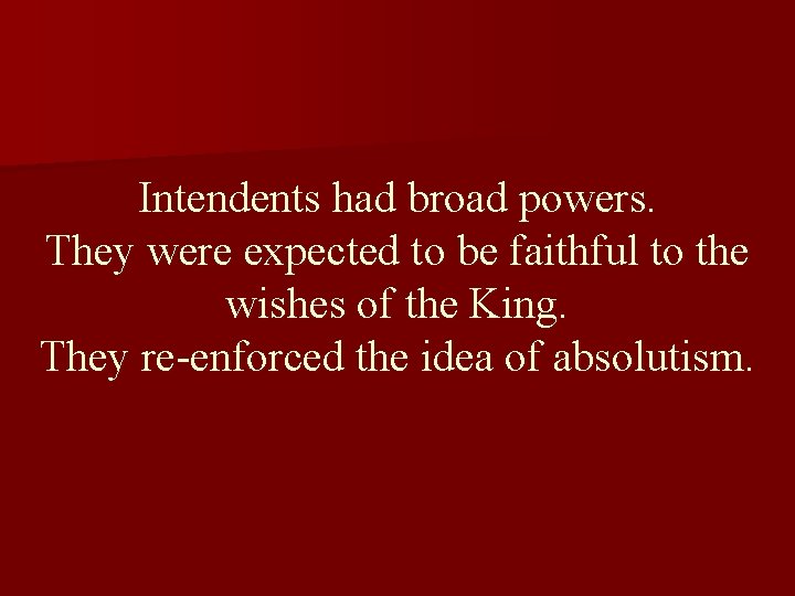 Intendents had broad powers. They were expected to be faithful to the wishes of