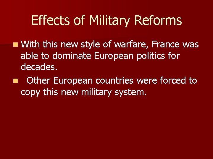 Effects of Military Reforms n With this new style of warfare, France was able