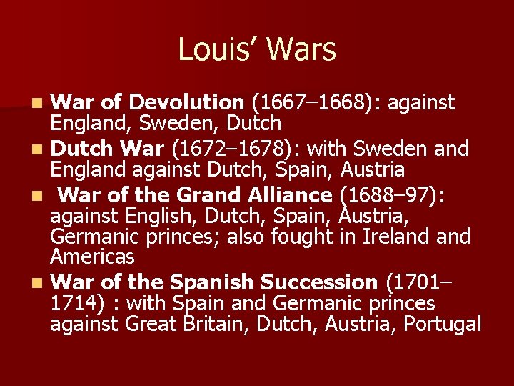 Louis’ Wars War of Devolution (1667– 1668): against England, Sweden, Dutch n Dutch War